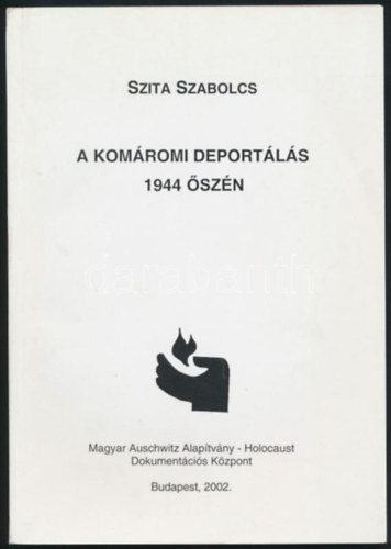 Szita Szabolcs - A komáromi deportálás 1944 őszén