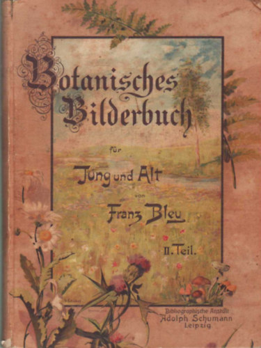 Franz Bley - Botanisches Bilderbuch fr Jung und Alt I-II. ktet - Botanikai kpesknyv (nmet nyelv)