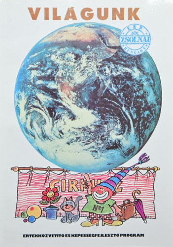 Zsolnai J�zsef (szerk.), Czinszky M�rta, Csik Endre, Tak�cs �va, Vars�nyi Erzs�bet - Vil�gunk - T�nyek k�nyve kisiskol�soknak / �rt�kk�zvet�t� �s k�pess�gfejleszt� program