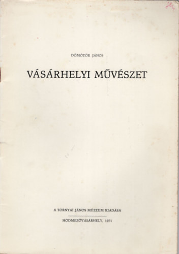 Dmtr Jnos - Vsrhelyi mvszet - Klnlenyomat az Alfld folyirat 1971. 10. szmbl