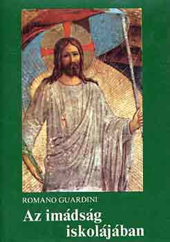 Romano Guardini - Az im�ds�g iskol�j�ban