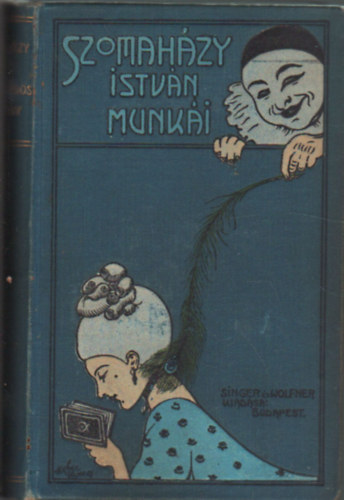 Szomahzy Istvn - A mltsgos asszony - Mesk az rgprl II. (Szomahzy Istvn Munki - Singer s Wolfner kiadsa 1909)