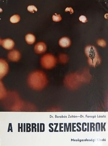 Dr. Barabás Zoltán, Dr. Faragó László - A hibrid szemescirok