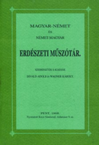 Divald Adolf - Wagner K�roly (szerk.) - Magyar-n�met �s n�met-magyar erd�szeti m�sz�t�r (hasonm�s kiad�s)