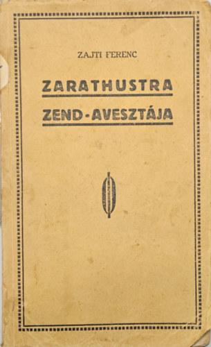 Zajti Ferenc - Zarathustra Zend-Avesztája