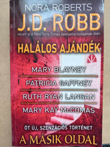 J. D. Robb (Nora Roberts), Mary Blayney, Patricia Gaffney, Ruth Langan, Mary Kay McComas, Bksi Jzsef (szerk.), Kiss Tams (ford.) - A msik oldal - t j, szenzcis trtnet: Hallos ajndk / Az rme msik oldala / Tncol ksrtet / Csaknem mennyorszg / Szeretni sohasem ks