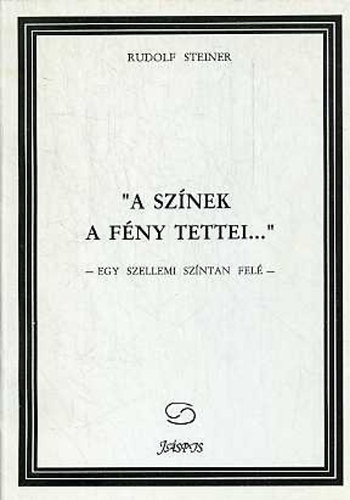 Rudolf Steiner - "A sznek a fny tettei..." (egy szellemi szntan fel)