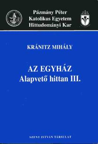 Kránitz Mihály - Az egyház - Alapvető hittan III.