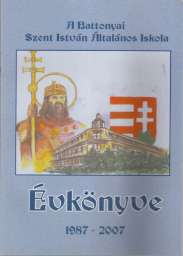 A Battonyai Szent Istvn ltalnos Iskola vknyve 1987-2007