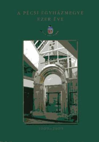 Sümegi József (szerk.) - A Pécsi Egyházmegye ezer éve