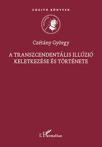 Czétány György - A transzcendentális illúzió keletkezése és története
