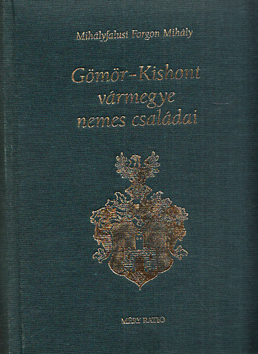 Mih�lyfalusi Forgon Mih�ly - G�m�r-Kishont v�rmegye nemes csal�dai (reprint)