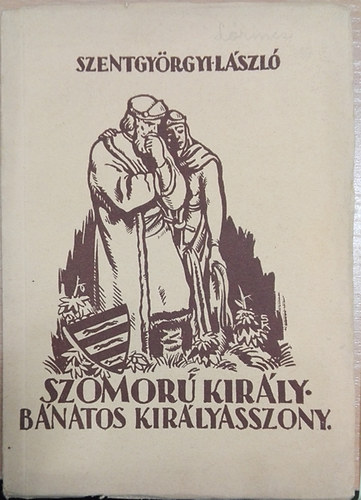 Szentgy�rgyi L�szl� - Szomor� kir�ly - B�natos kir�lyasszony