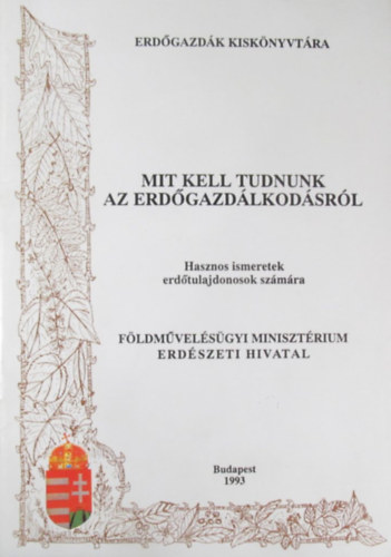 Bus Mária - Dr. Péti Miklós - Tóth Miklós - Mit kell tudnunk az erdőgazdálkodásról. Hasznos ismeretek erdőtulajdonosok számára