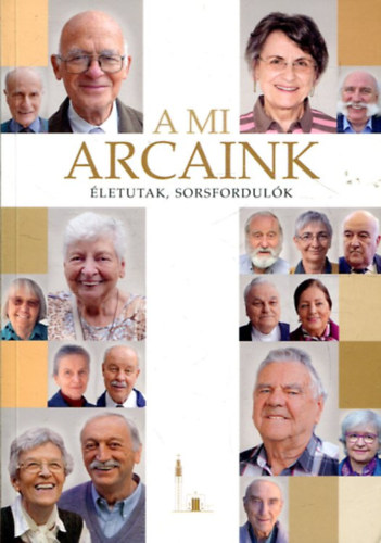 Szodfidt Gábor (szerk.) - A mi arcaink - Életutak, sorsfordulók (Pasaréti hitvallás IV.)