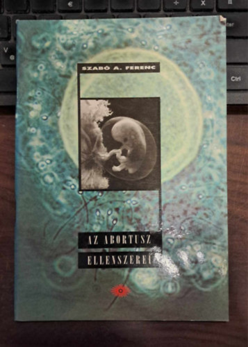 Szab� A. Ferenc - Az abortusz ellenszerei
