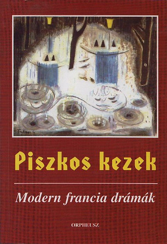 Keil B�ni (ford.) - Piszkos kezek - Modern francia dr�m�k (dedik�lt)