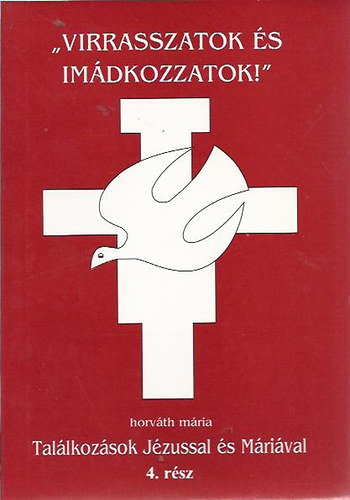Horvth Mria - "Virrasszatok s imdkozzatok!" - Tallkozsok jzussal s Mrival 4. rsz