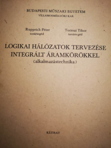Rupprich P�ter, Torzsai Tibor - Logikai h�l�zatok tervez�se integr�lt �ramk�r�kkel