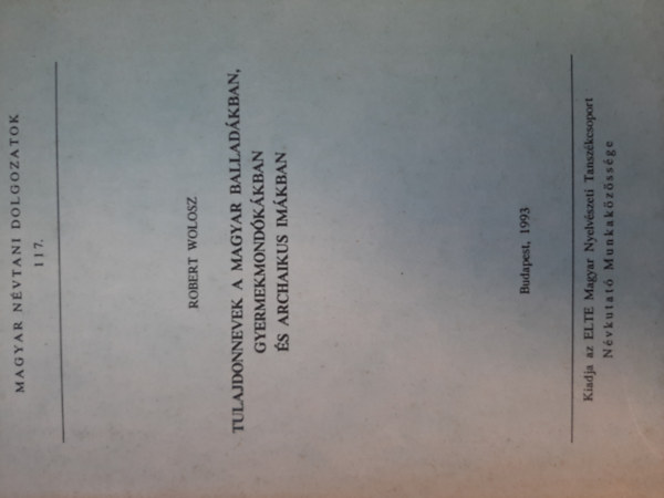 Robert Wolosz - Tulajdonnevek a magyar balladákban, gyermekmondókákban és archaikus imákban