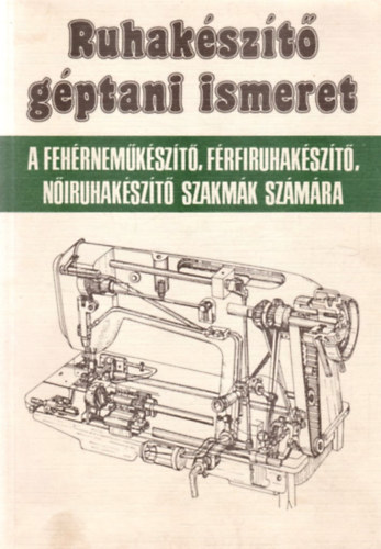 Orbán Ferenc - Ruhakészítő géptani ismeret