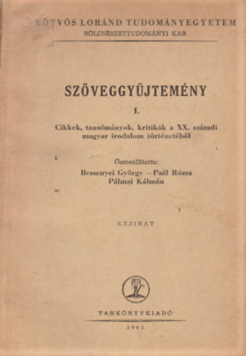 Bessenyei Gyrgy-Pal Rzsa-Plmai Klmn (szerk.) - Szveggyjtemny I. - Cikkek, tanulmnyok, kritikk a XX. szzadi magyar irodalom trtnetbl