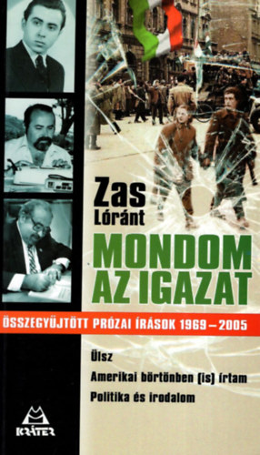 Zas Lrnt - Mondom az igazat - sszegyjttt przai rsok 1969-2005