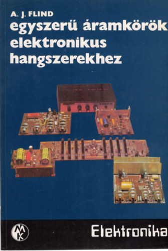 A. J. Flind - Egyszer� �ramk�r�k elektronikus hangszerekhez (Elektronika sorozat)