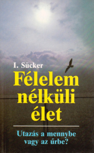 I. dr. Scker - Flelem nlkli let - Utazs a mennybe vagy az rbe?