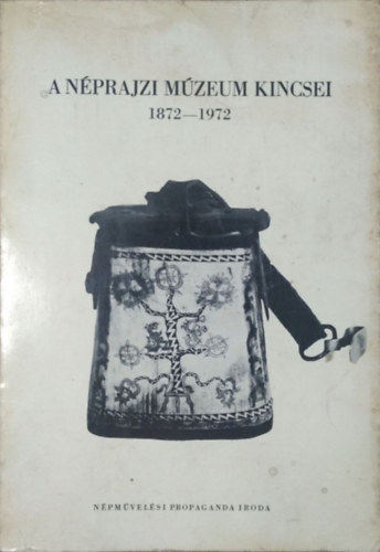 Dr. Kodolnyi Jnos - A Nprajzi Mzeum kincsei 1872-1972