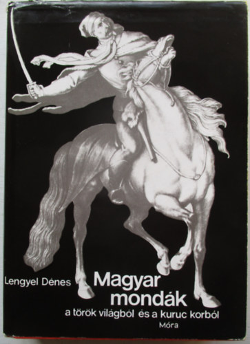Lengyel Dnes - Magyar mondk a trk vilgbl s a kuruc korbl