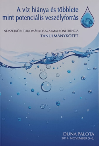 Szerk.: Dr Vradi Jzsef - A vz hinya s tbblete, mint potencilis veszlyforrs -  Nemzetkzi tudomnyos-szakmai konferencia