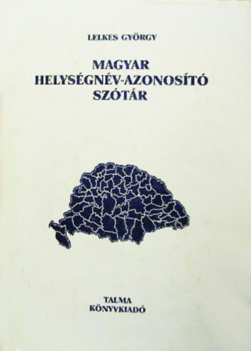 Lelkes Gyrgy (szerk.) - Magyar helysgnv-azonost sztr
