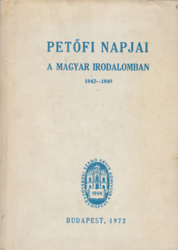 Endrődi Sándor (szerk) - Petőfi napjai a magyar irodalomban 1842-1849