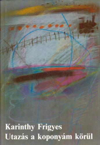 Karinthy Frigyes - Utaz�s a kopony�m k�r�l