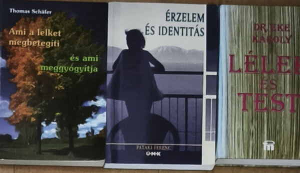 Dr. Eke Károly, Thomas Schafer, Pataki Ferenc - 3db érzelmekkel, lelki és testi egyensúly kialakításával kapcsolatos mű - Érzelem és identitás, Lélek és test, Ami a lelket megbetegíti és ami meggyógyítja
