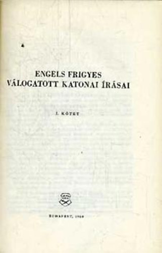 Engels Frigyes - Engels Frigyes válogatott katonai írásai I.