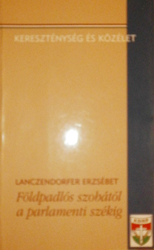 Lanczendorfer Erzsbet - Fldpadls szobtl a parlamenti szkig