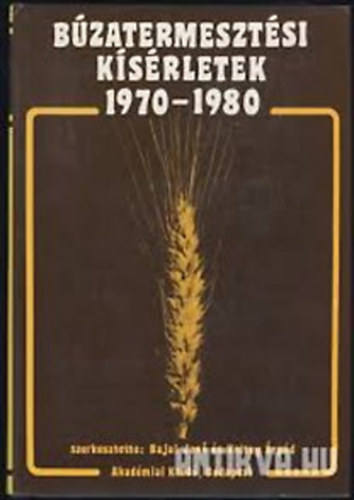 Bajai Jenő - Koltay Árpád - Búzatermesztési kísérletek 1970-1980