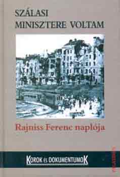 Rajniss Ferenc - Szlasi minisztere voltam-Rajniss Ferenc naplja