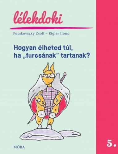 Pacskovkszky Zsolt; Rigler Ilona - Hogyan lheted tl, ha "furcsnak" tartanak?