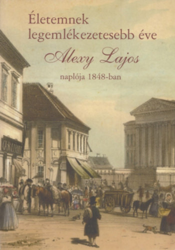 Helle Mria (kzreadja) - letemnek legemlkezetesebb ve - Alexy Lajos naplja 1848-ban