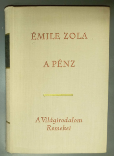 �mile Zola, P�r Judit (szerk.) - A p�nz - Rougon-Macquart csal�d 18. (L'Argent) - Bajomi L�z�r Endre ford�t�sa
