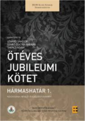 L�n�rd S�ndor, Szab� Zolt�n Andr�s, Tak�cs �d�m - �t�ves jubileumi k�tet H�rmashat�r 1.