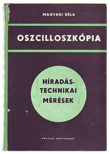 Magyari Béla - Oszcilloszkópia (híradástechnikai mérések)