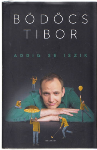 Bödőcs Tibor - Addig se iszik