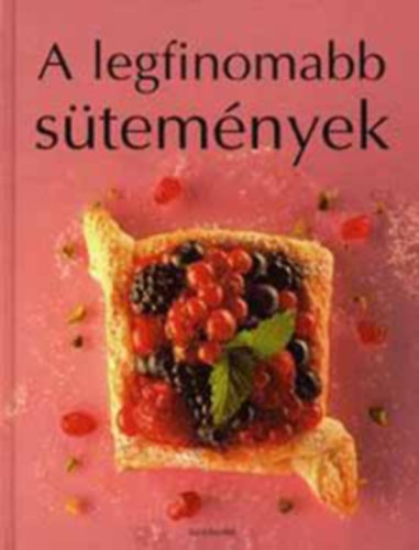Ford.: Szegedi Eszter, Szerk.: Beke Csilla - A legfinomabb stemnyek (Bevezet; Kevert tsztk; Omls tsztk; Kelt tsztk; Pisktk; Leveles tsztk; getett tsztk s trsaik; Receptmutat)