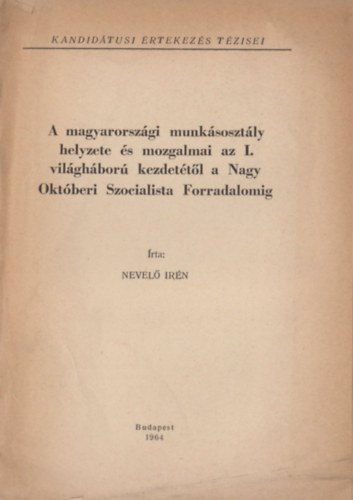 Nevel� Ir�n - A magyarorsz�gi munk�soszt�ly helyzete �s mozgalmai az I. vil�gh�bor� kezdet�t�l a Nagy Okt�beri Szocialista Forradalomig