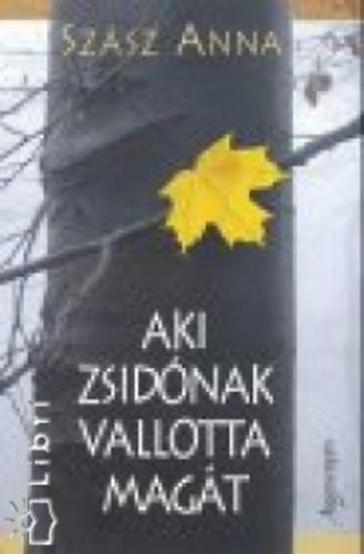 Szász Anna - Aki zsidónak vallotta magát