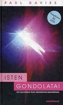 Paul Davies - Isten gondolatai - Egy racion�lis vil�g tudom�nyos magyar�zata   (m�sodik kiad�s)